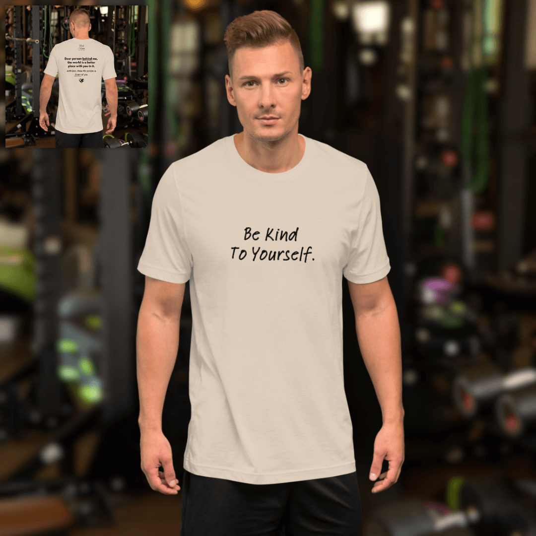 Dear Person Behind Me (B) I Be Kind to Yourself (F) - Unisex T-shirt