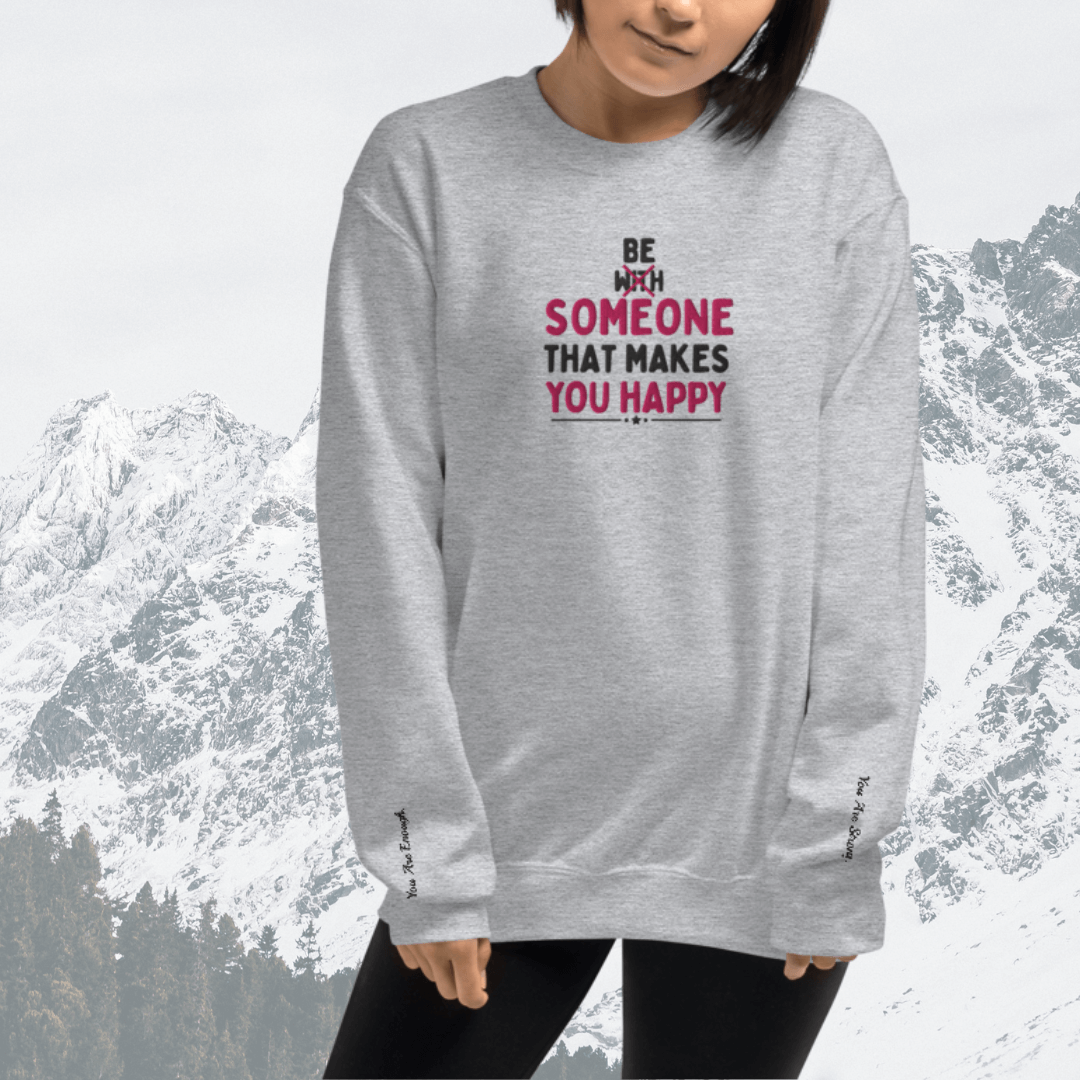 Be Someone That Makes You Happy - Unisex Sweatshirt (with Wrist and Centre Chest Embroidery)