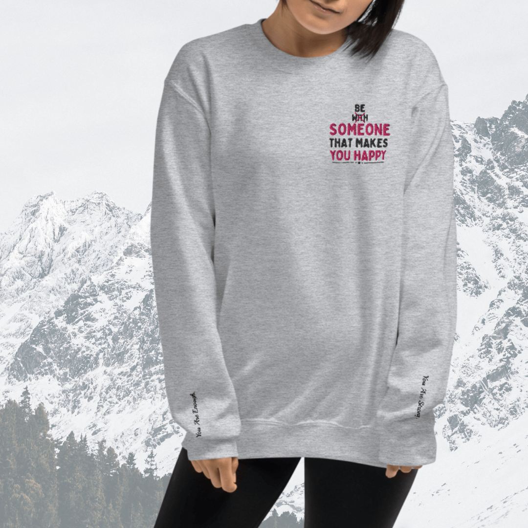 Be Someone That Makes You Happy - Unisex Sweatshirt (with Wrist and Left Chest Embroidery)