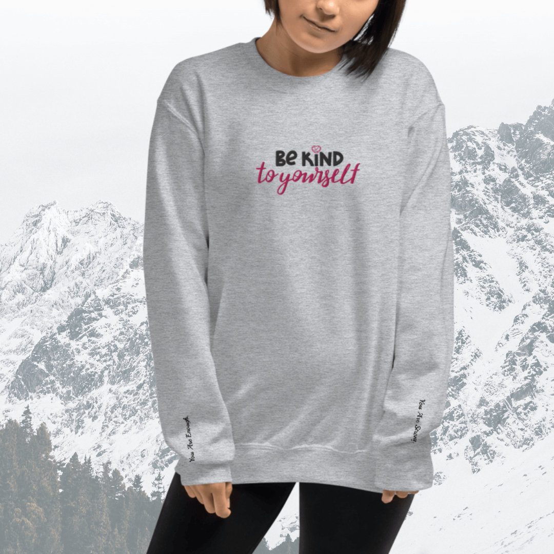 Be Kind To Yourself - Unisex Sweatshirt with (Centre Chest and Wrist Embroidery)v2