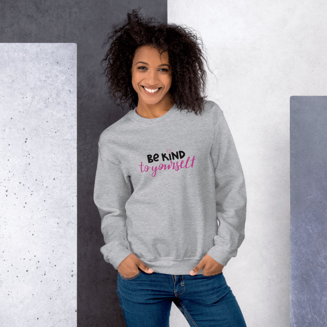 Be Kind To Yourself - Unisex Sweatshirt