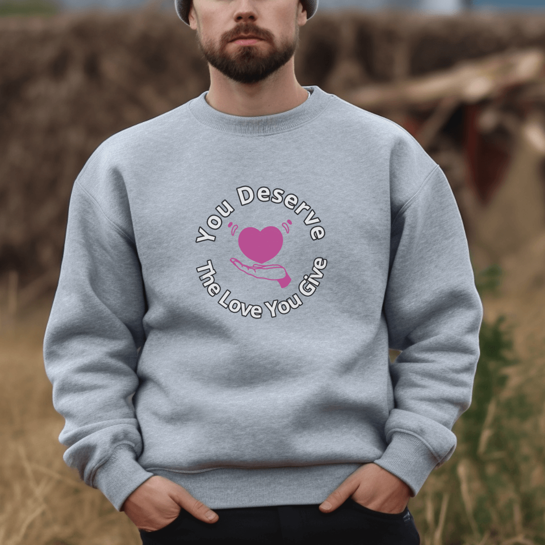 You Deserve The Love You Give v2 - Unisex Sweatshirt