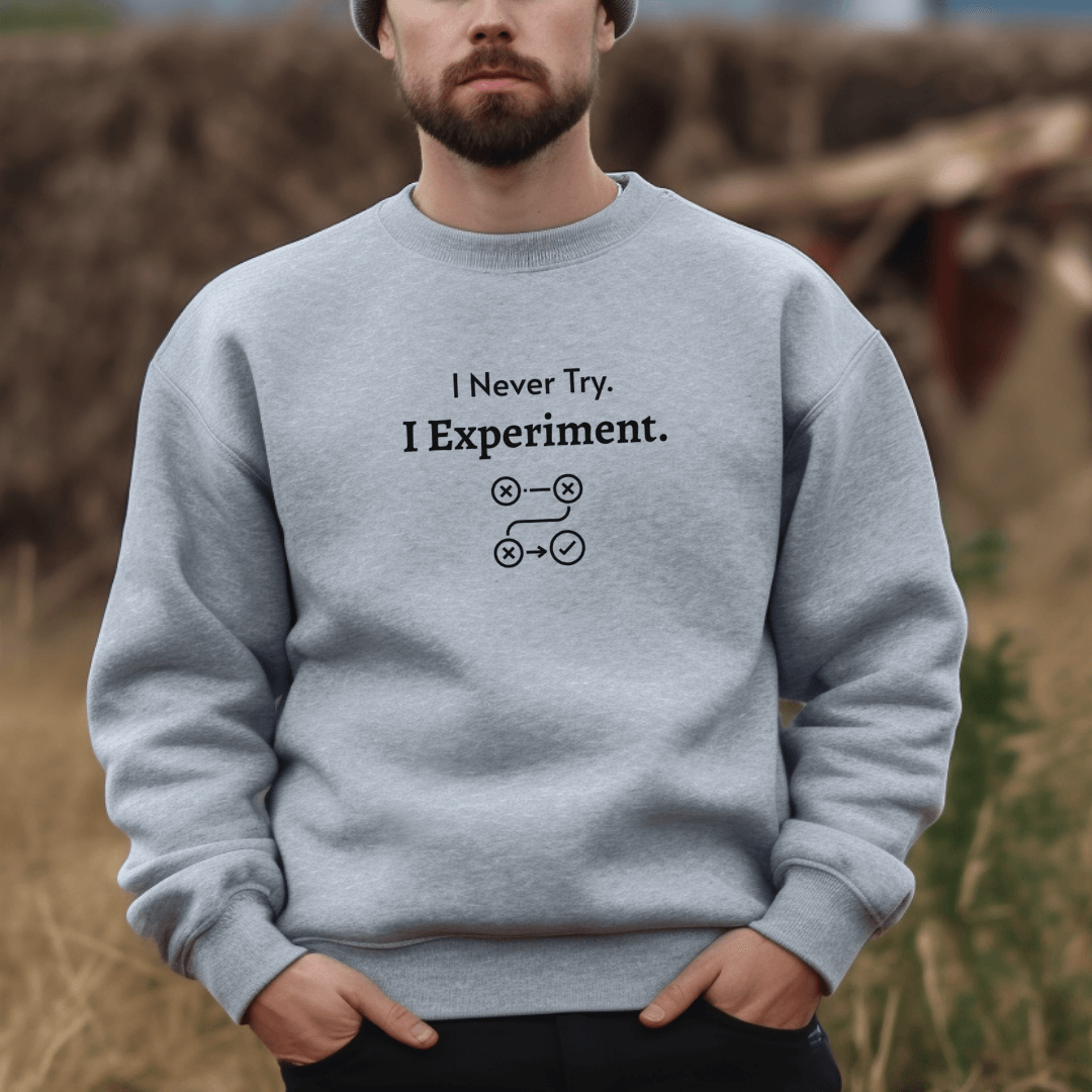I Never Try. I Experiment - Unisex Sweatshirt