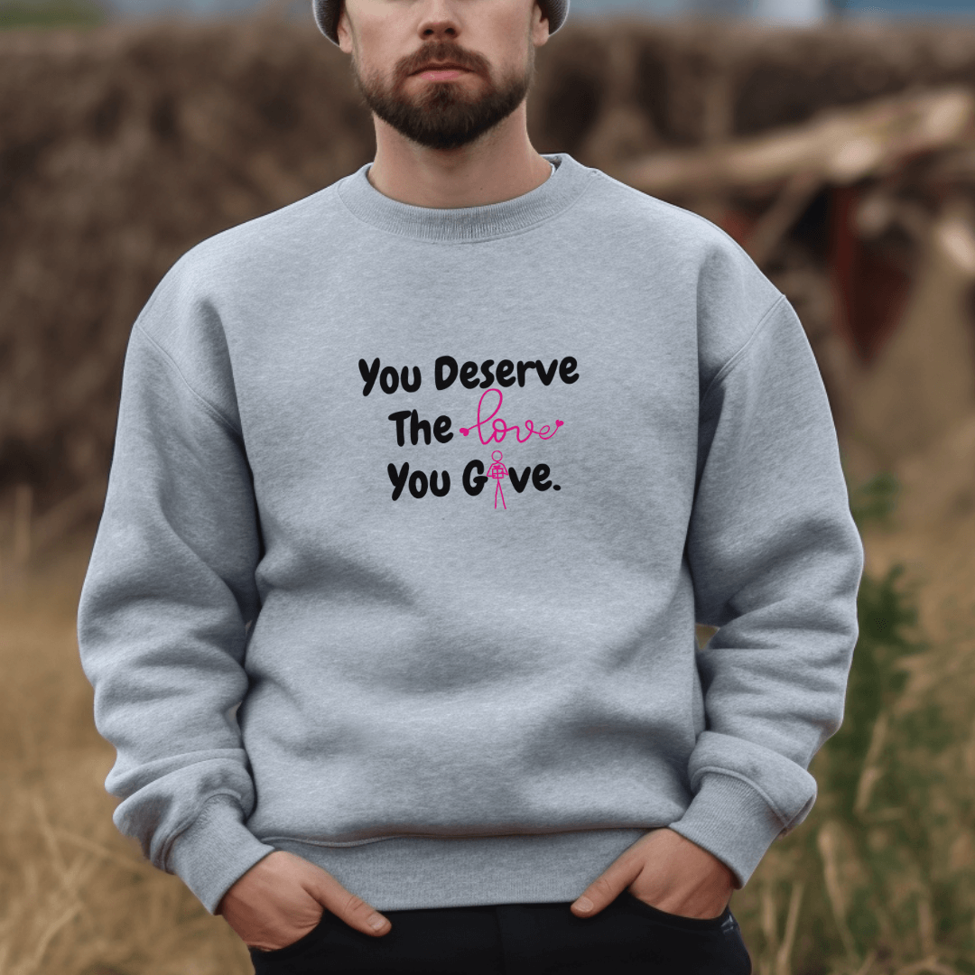 You Deserve The Love You Give v1 - Unisex Sweatshirt