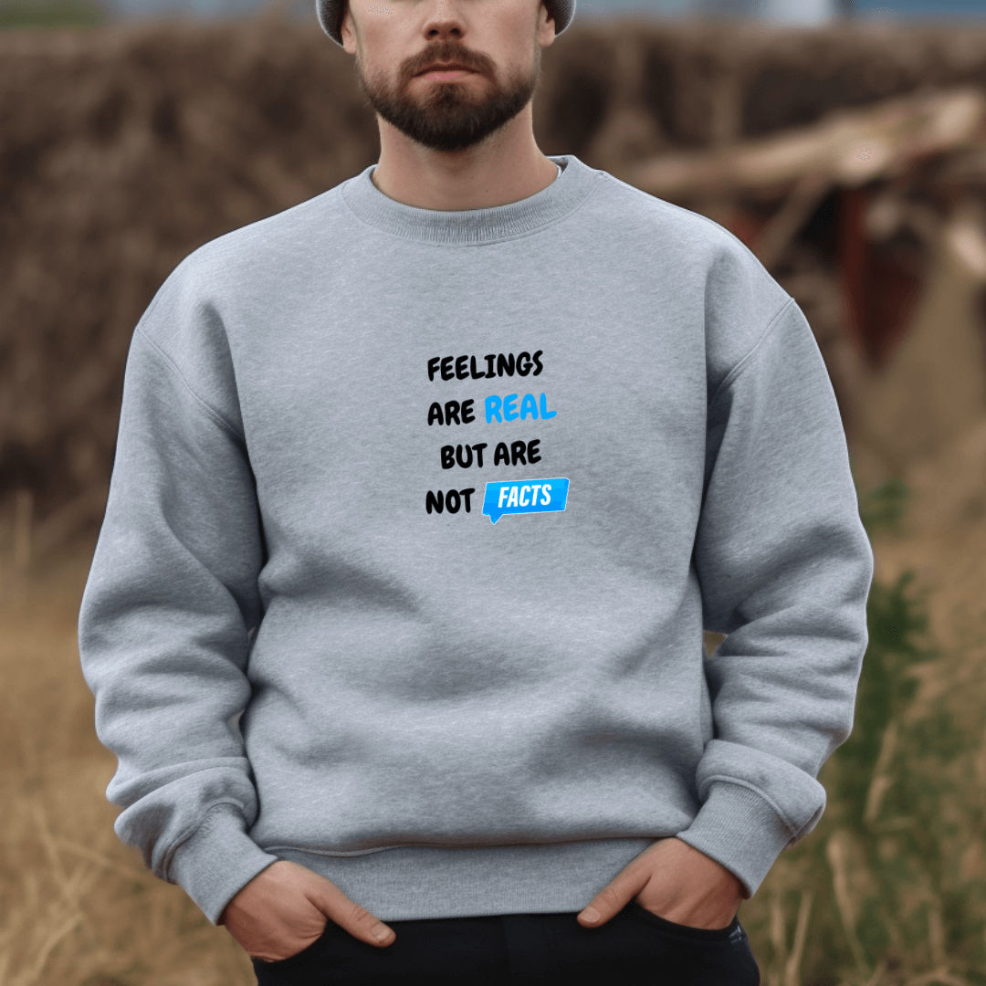 Feelings Are Real But Are Not Facts - Unisex Sweatshirt