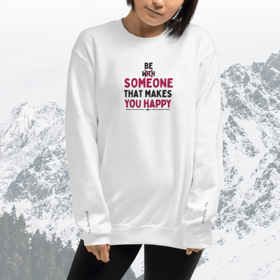 Be Someone That Makes You Happy - Unisex Sweatshirt (with Wrist and Centre Chest Embroidery)