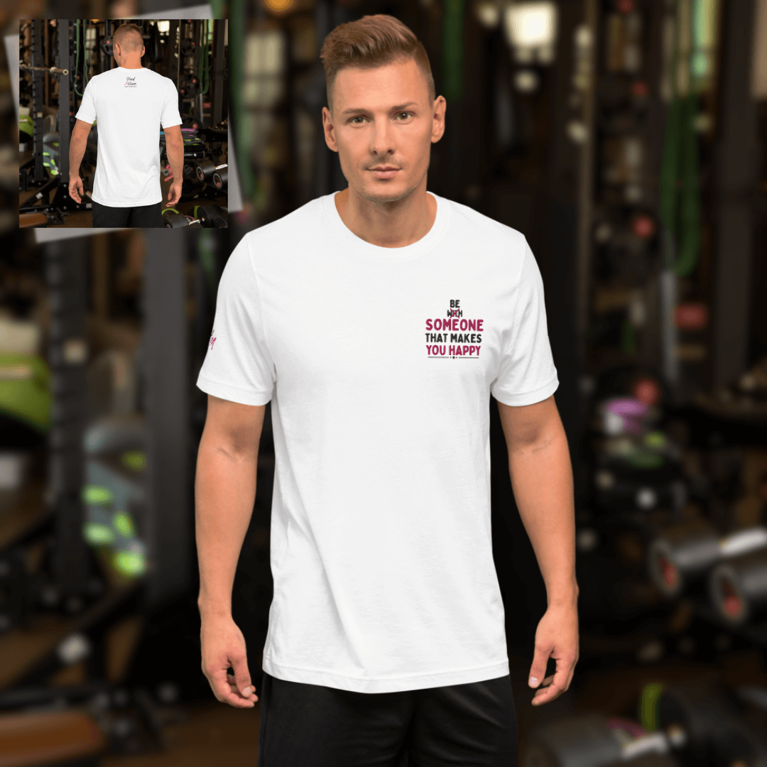 Be Someone That Makes You Happy - Unisex T-shirt (with Sleeve and Left Chest Embroidery)