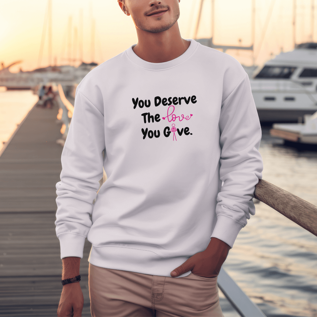 You Deserve The Love You Give v1 - Unisex Sweatshirt