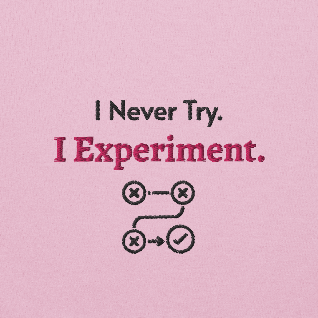 I Never Try. I Experiment - Unisex Hoodie (with Left Chest and Wrist Embroidery)