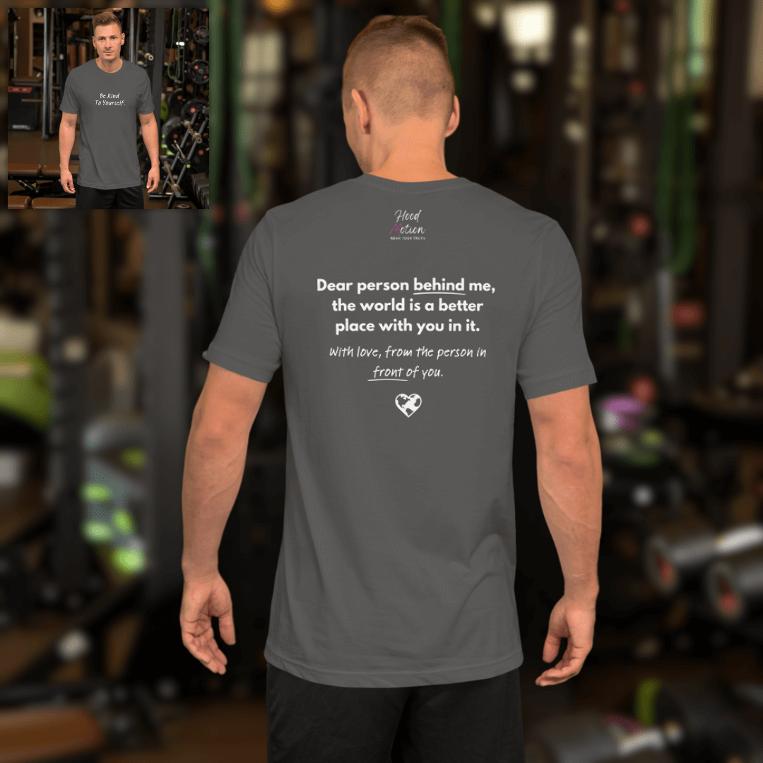Dear Person Behind Me (B) I Be Kind to Yourself (F) - Unisex T-shirt
