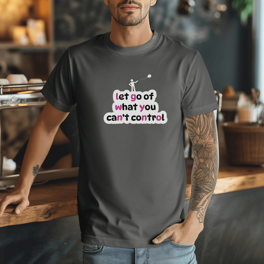 Let Go Of What You Can't Control - Unisex T-Shirt