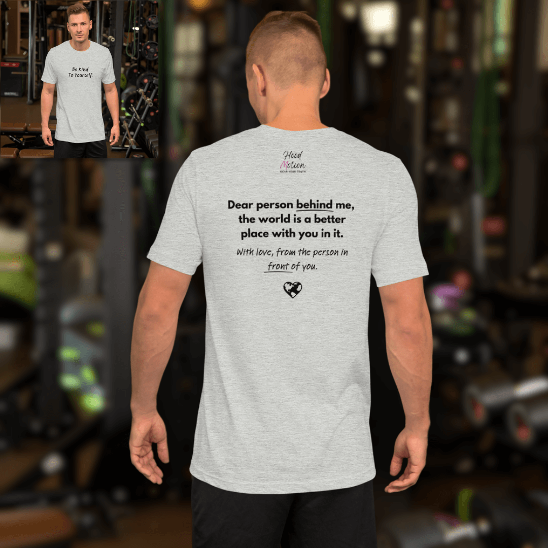 Dear Person Behind Me (B) I Be Kind to Yourself (F) - Unisex T-shirt