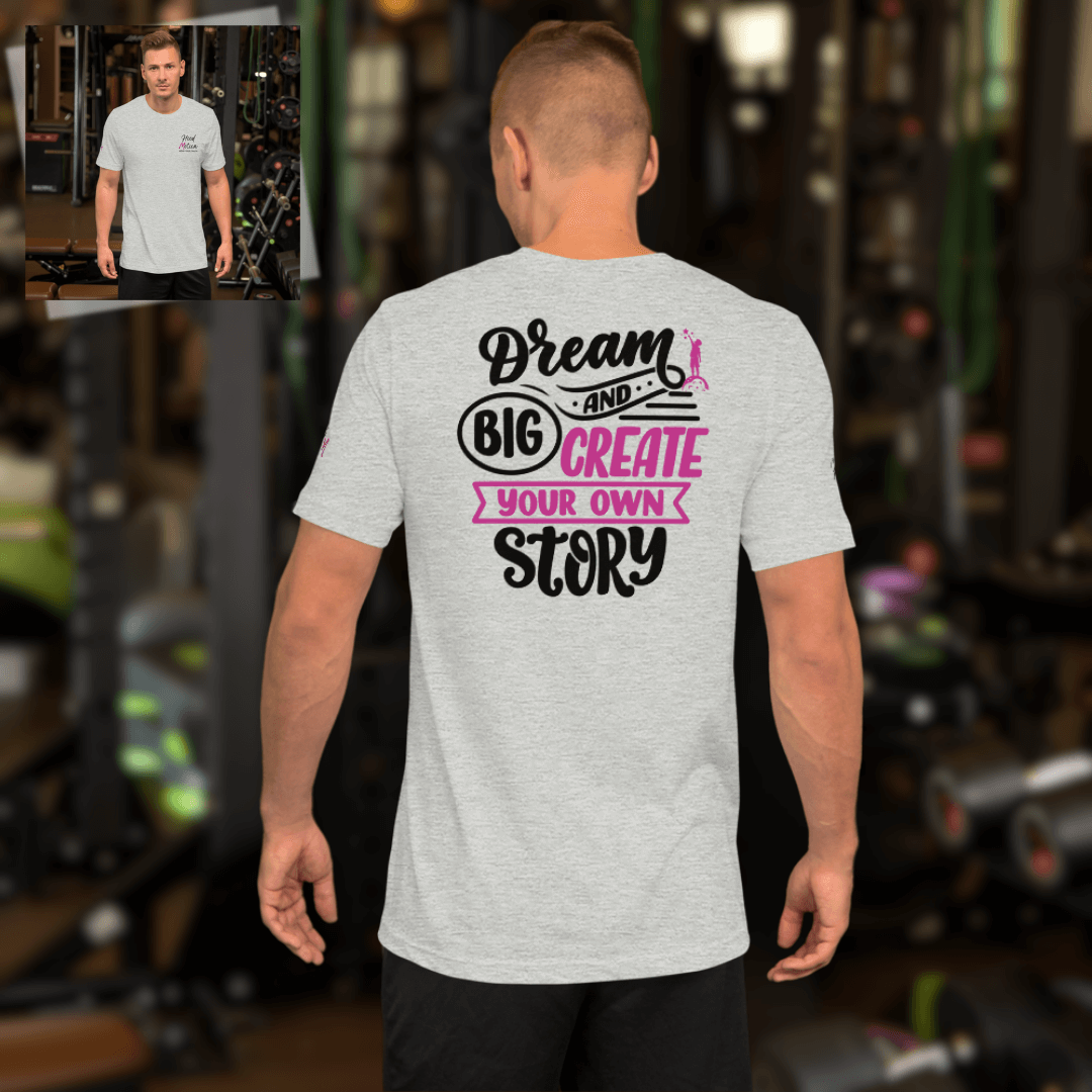 Dream Big and Create Your Own Story - Unisex T-shirt (with Left Chest and Sleeve Embroidery + Back print)