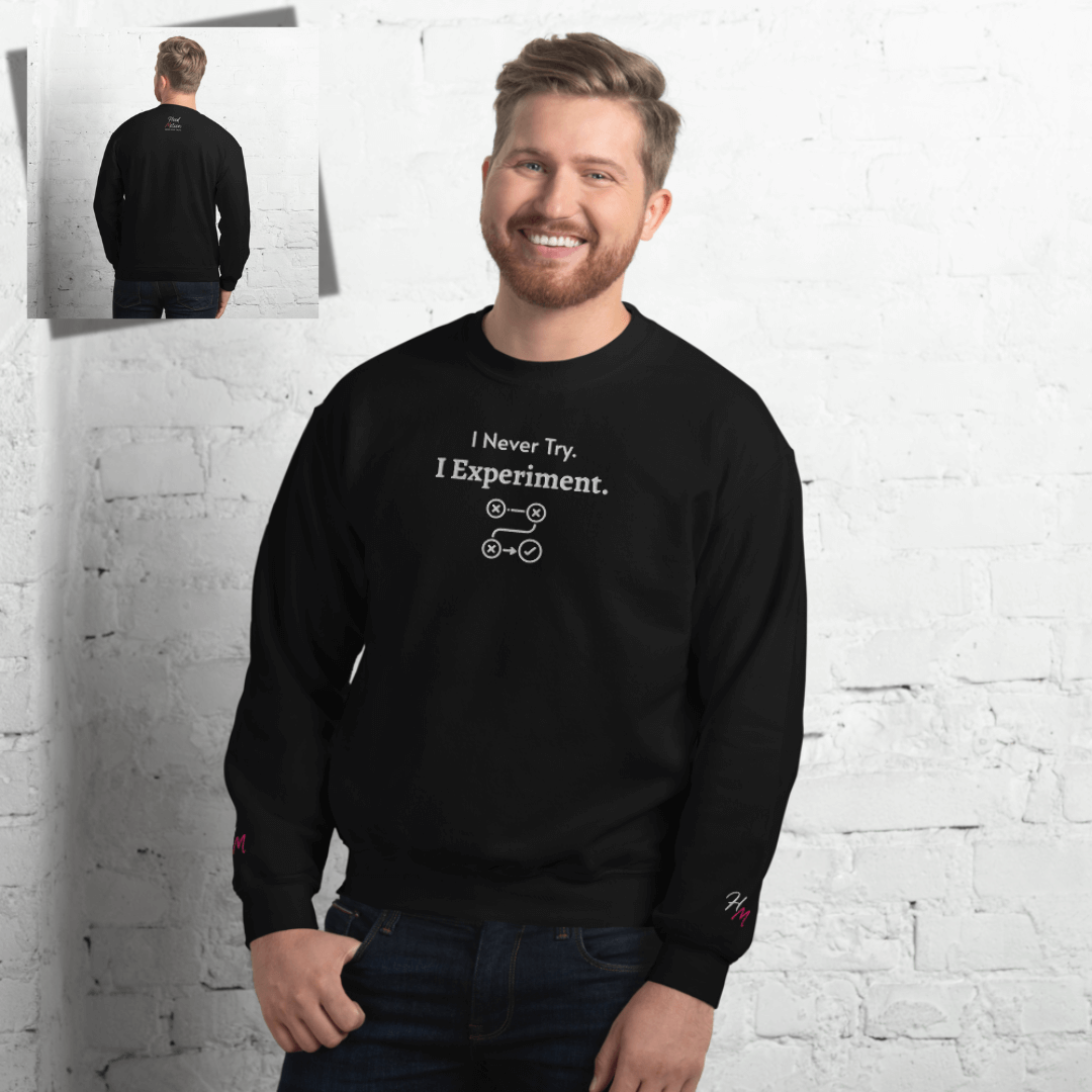 I never Try. I Experiment - Unisex Sweatshirt (with Centre Chest + Wrist Embroidery)