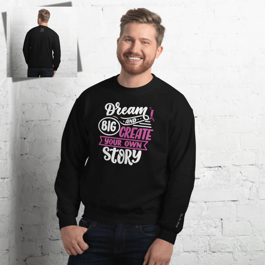 Dream Big and Create Your Own Story - Unisex Sweatshirt (with Wrist Embroidery)