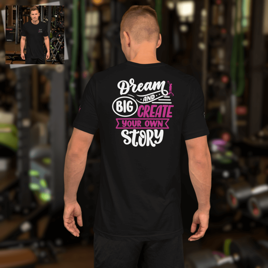 Dream Big and Create Your Own Story - Unisex T-shirt (with Left Chest and Sleeve Embroidery + Back print)