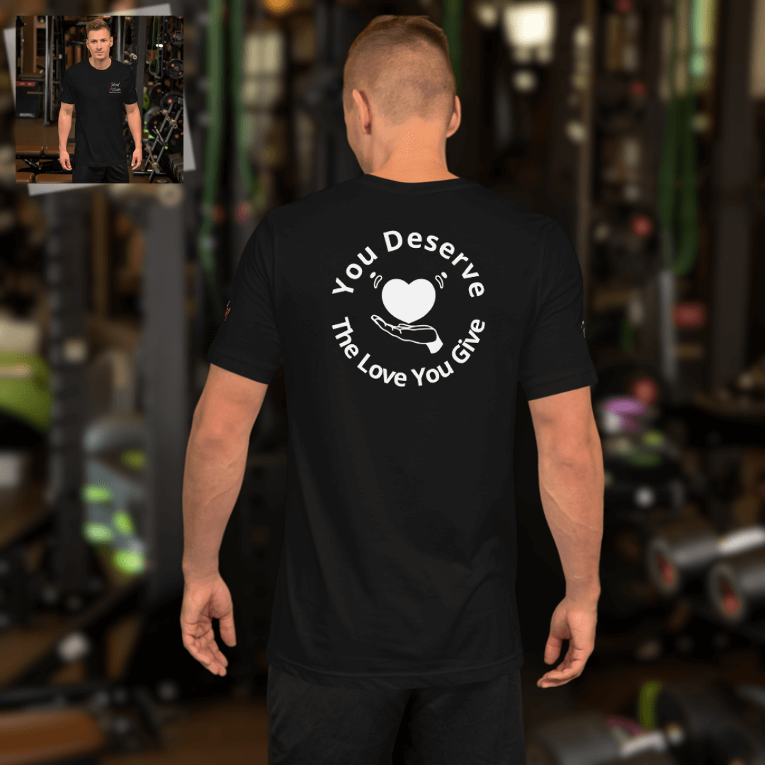 You Deserve The Love You Give v2 - Unisex T-shirt (with Left Chest and Sleeve Embroidery + Backprint)