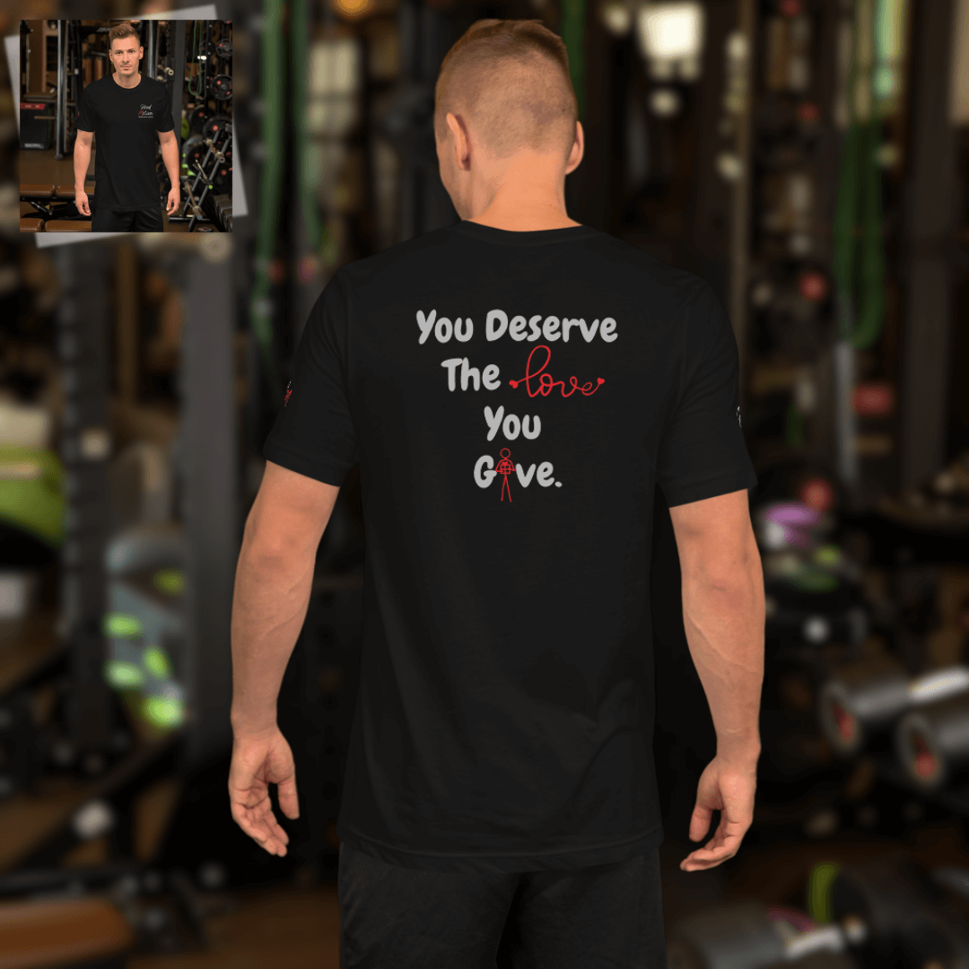 You Deserve The Love You Give v1 - Unisex T-shirt (with Left Chest, Sleeve Embroidery + Back print)