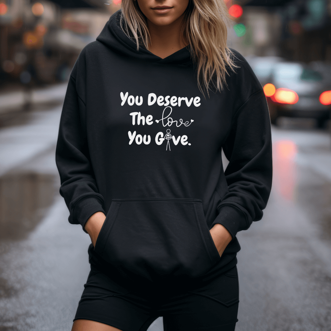 You Deserve The Love You Give v1 - Unisex Hoodie