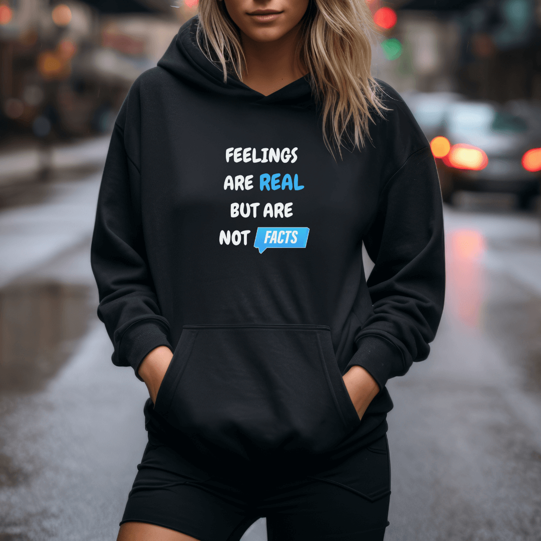 Feelings Are Real But Are Not Facts - Unisex Hoodie