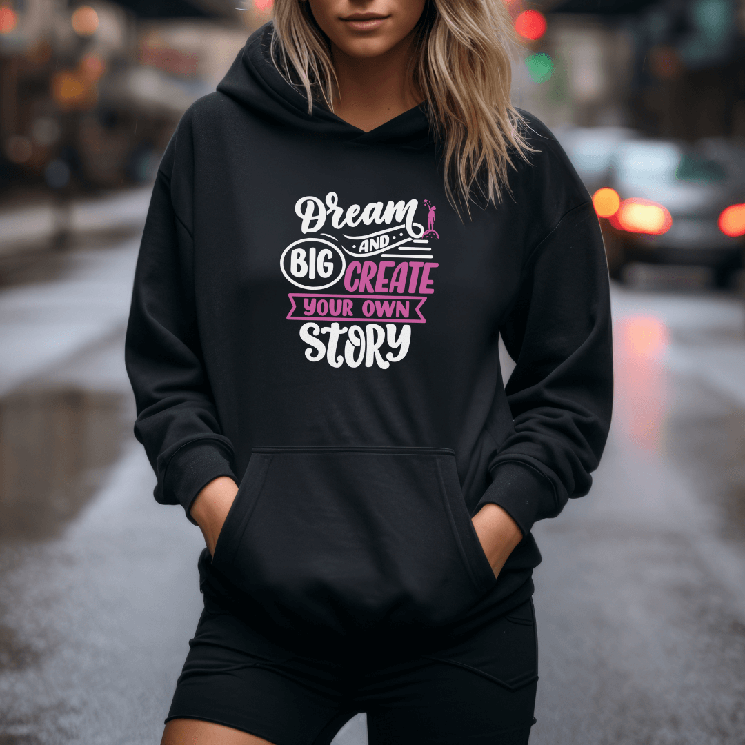 Dream Big and Create Your Own Story - Unisex Hoodie