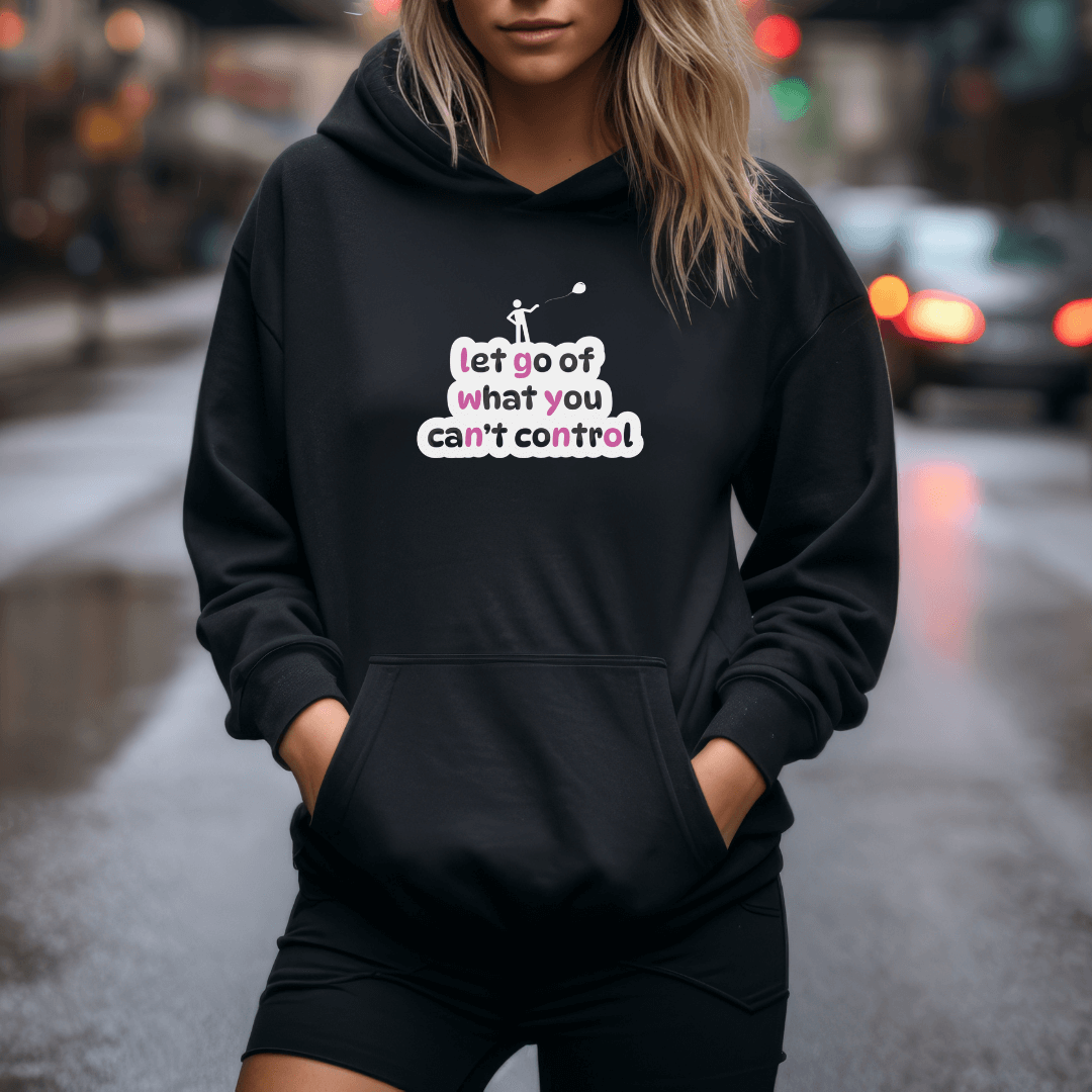Let Go Of What You Can't Control - Unisex Hoodie