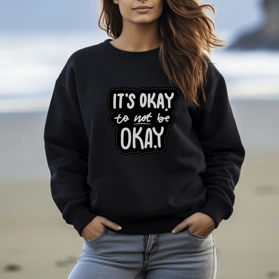 It's Okay to not be Okay - Unisex Sweatshirt