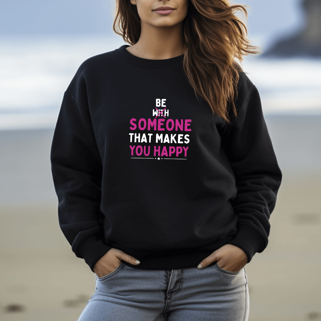 Be Someone That Makes You Happy - Unisex Sweatshirt