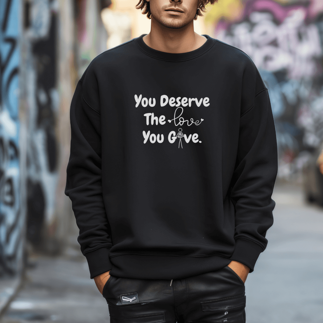 You Deserve The Love You Give v1 - Unisex Sweatshirt