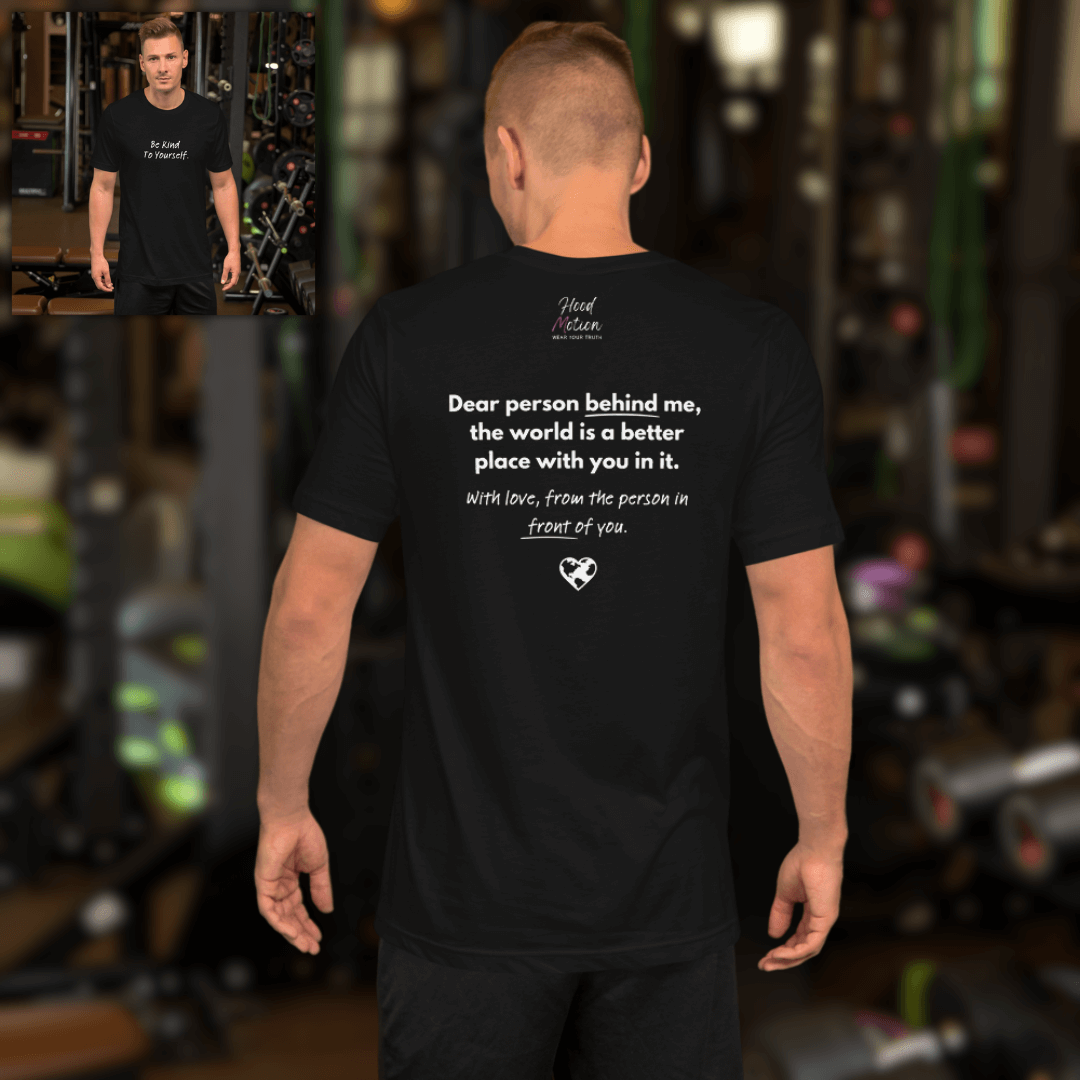 Dear Person Behind Me (B) I Be Kind to Yourself (F) - Unisex T-shirt