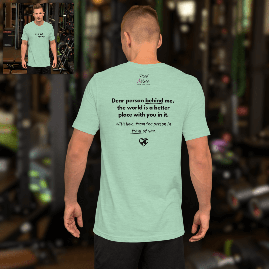 Dear Person Behind Me (B) I Be Kind to Yourself (F) - Unisex T-shirt