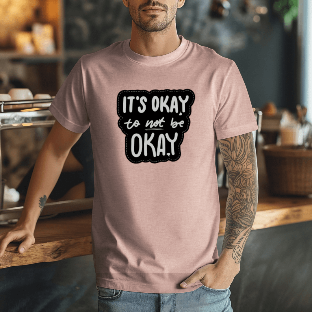 It's Okay to not be Okay - Unisex T-shirt