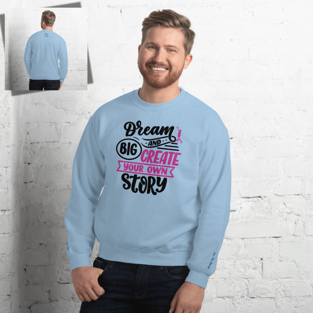 Dream Big and Create Your Own Story - Unisex Sweatshirt (with Wrist Embroidery)