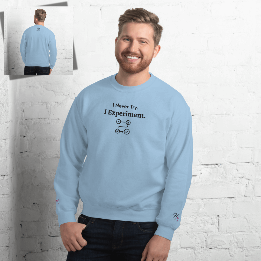 I never Try. I Experiment - Unisex Sweatshirt (with Centre Chest + Wrist Embroidery)