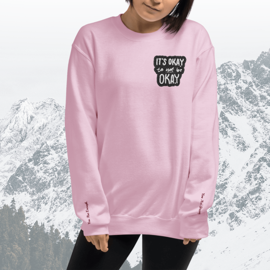 It's Okay to not be Okay - Unisex Sweatshirt (with Left Chest and Wrist Embroidery)