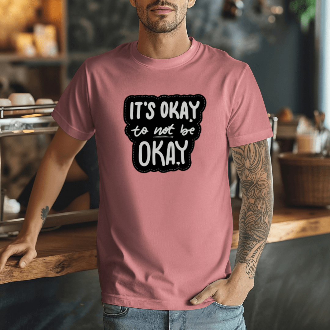 It's Okay to not be Okay - Unisex T-shirt