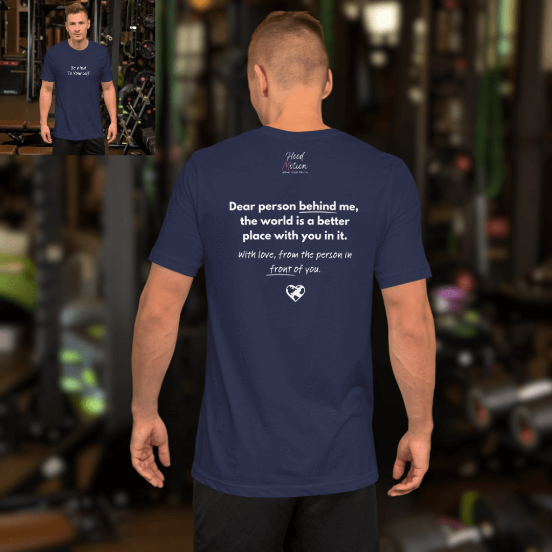 Dear Person Behind Me (B) I Be Kind to Yourself (F) - Unisex T-shirt