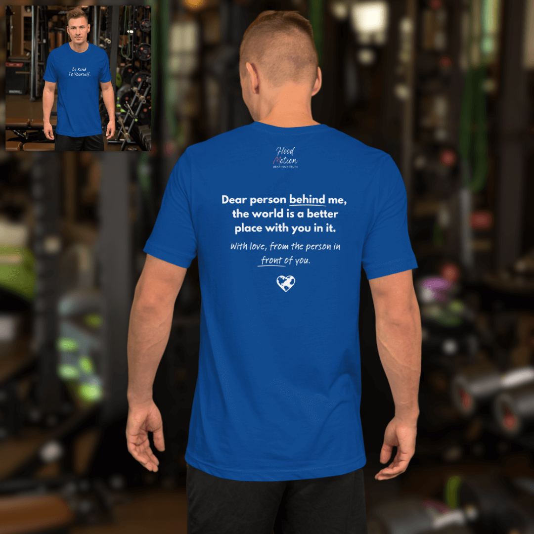 Dear Person Behind Me (B) I Be Kind to Yourself (F) - Unisex T-shirt