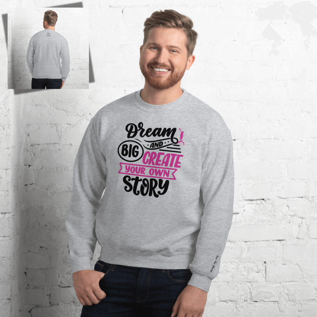 Dream Big and Create Your Own Story - Unisex Sweatshirt (with Wrist Embroidery)