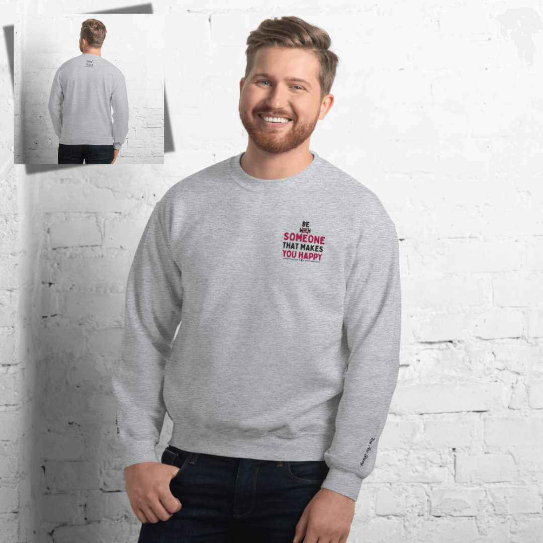 Be Someone That Makes You Happy - Unisex Sweatshirt (with Wrist and Left Chest Embroidery)
