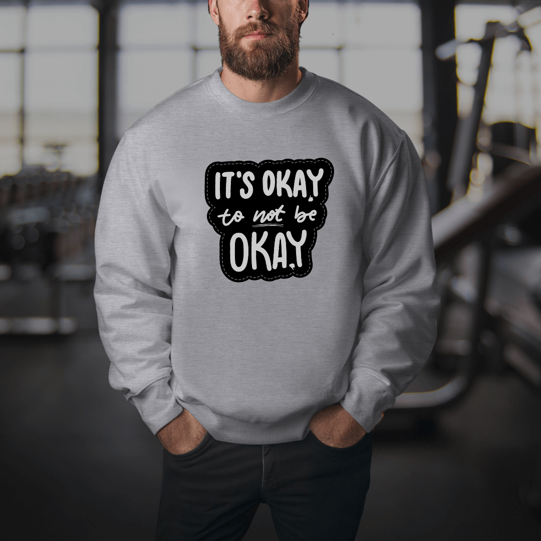 It's Okay to not be Okay - Unisex Sweatshirt