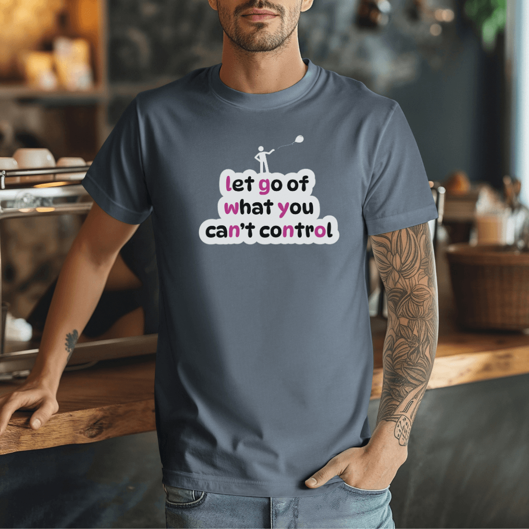 Let Go Of What You Can't Control - Unisex T-Shirt