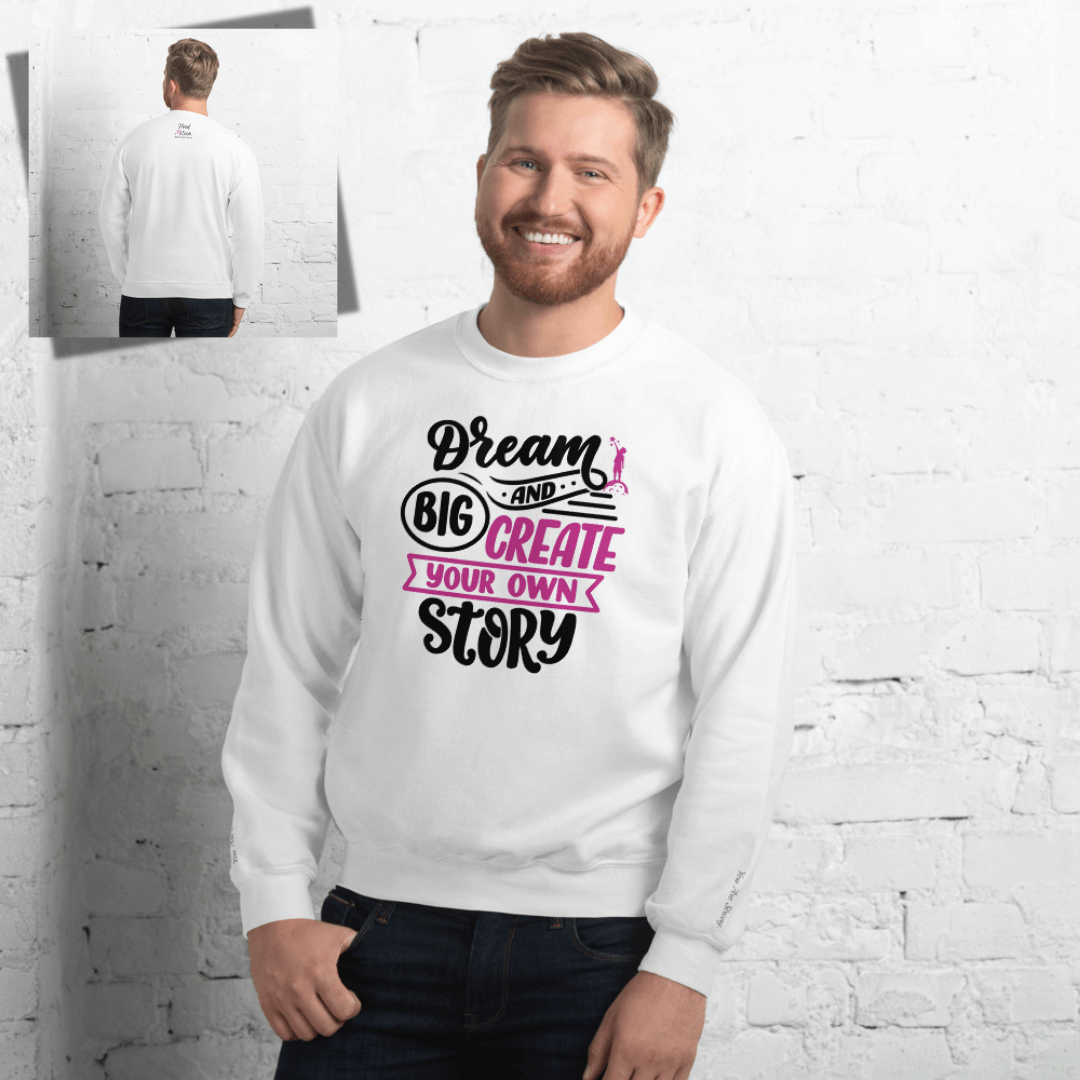 Dream Big and Create Your Own Story - Unisex Sweatshirt (with Wrist Embroidery)