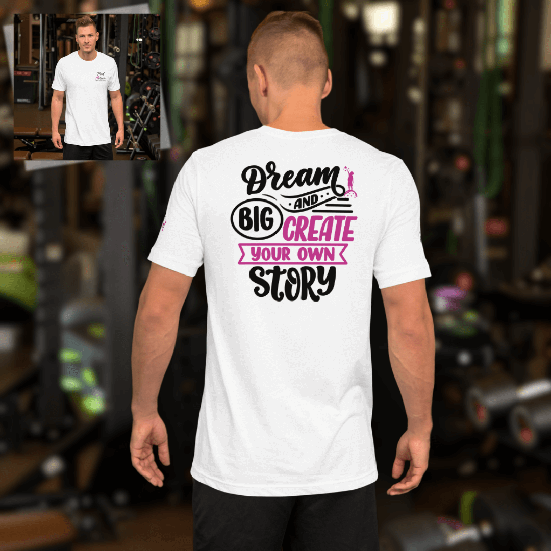 Dream Big and Create Your Own Story - Unisex T-shirt (with Left Chest and Sleeve Embroidery + Back print)