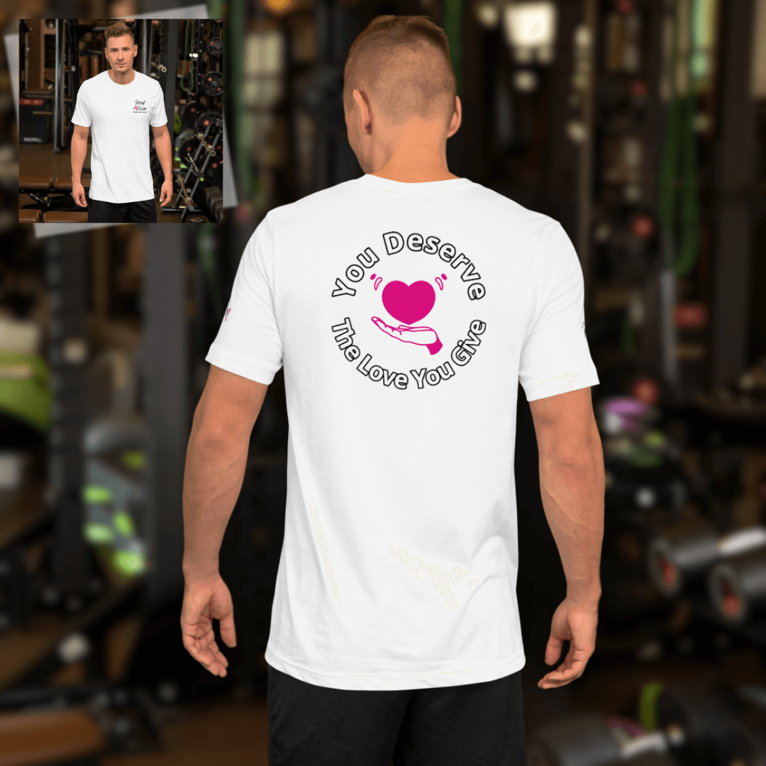 You Deserve The Love You Give v2 - Unisex T-shirt (with Left Chest and Sleeve Embroidery + Backprint)