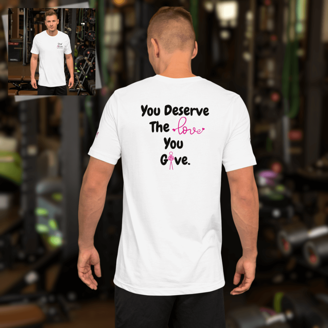 You Deserve The Love You Give v1 - Unisex T-shirt (with Left Chest, Sleeve Embroidery + Back print)