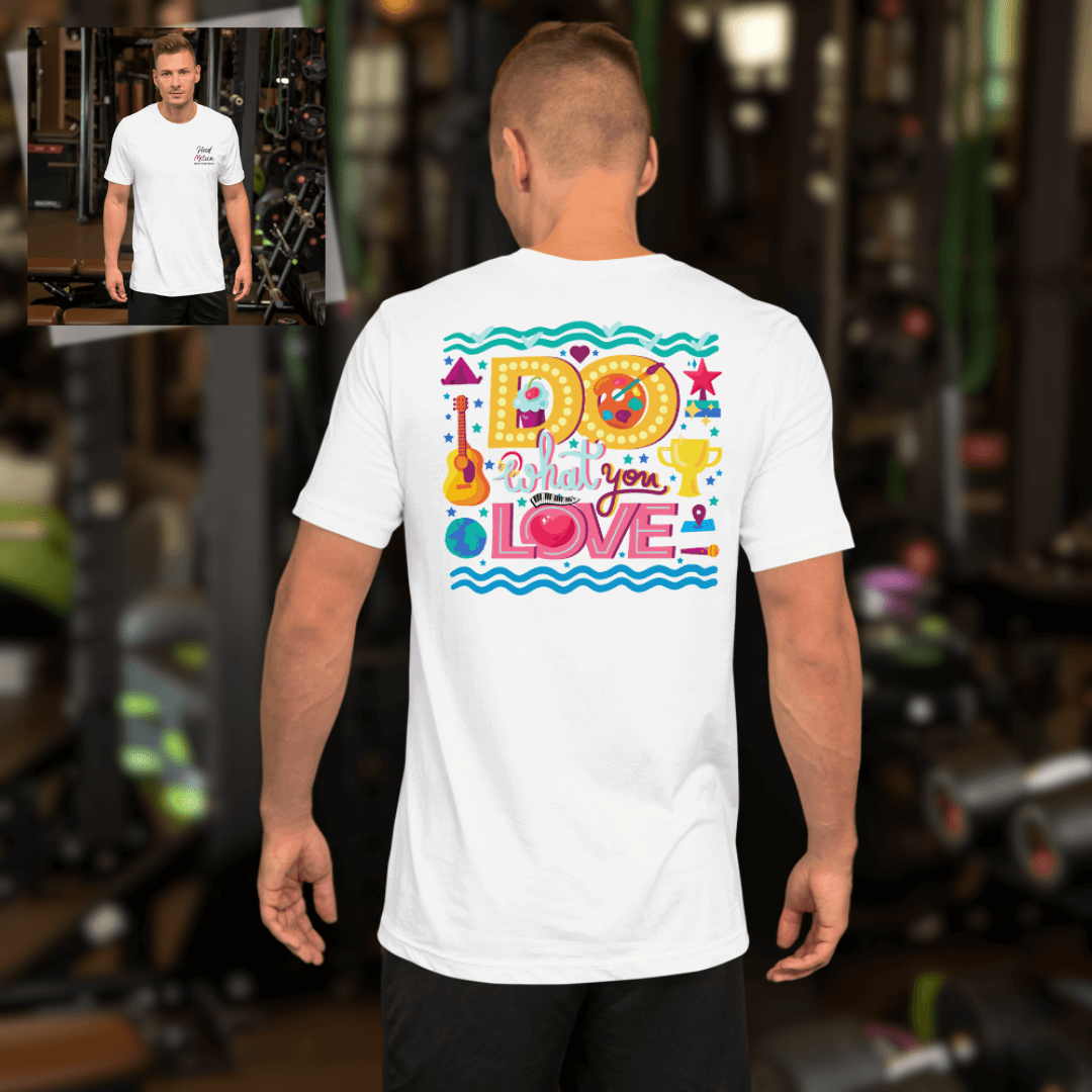 Do What You Love - Unisex T-Shirt (with Left Chest Embroidery and Backprint)