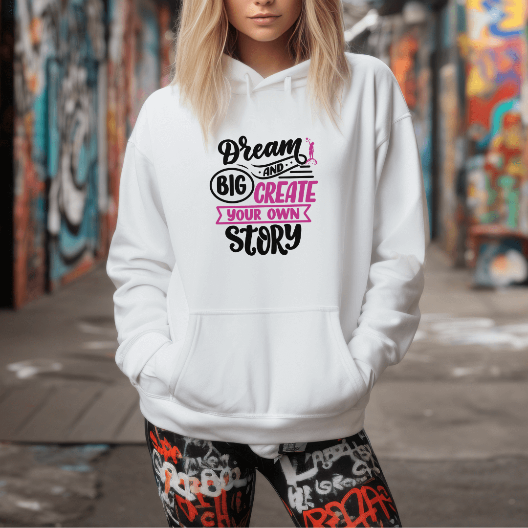 Dream Big and Create Your Own Story - Unisex Hoodie