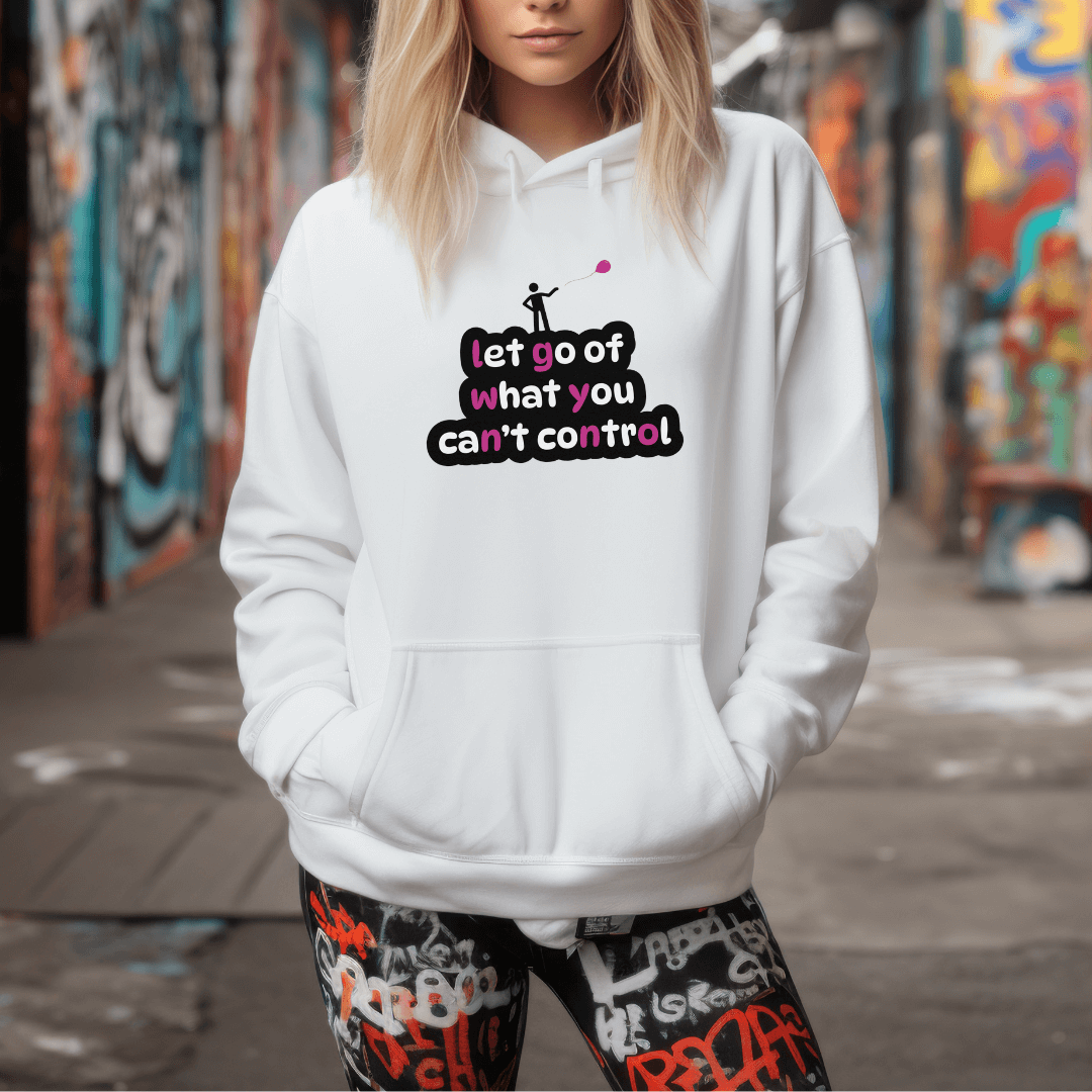 Let Go Of What You Can't Control - Unisex Hoodie
