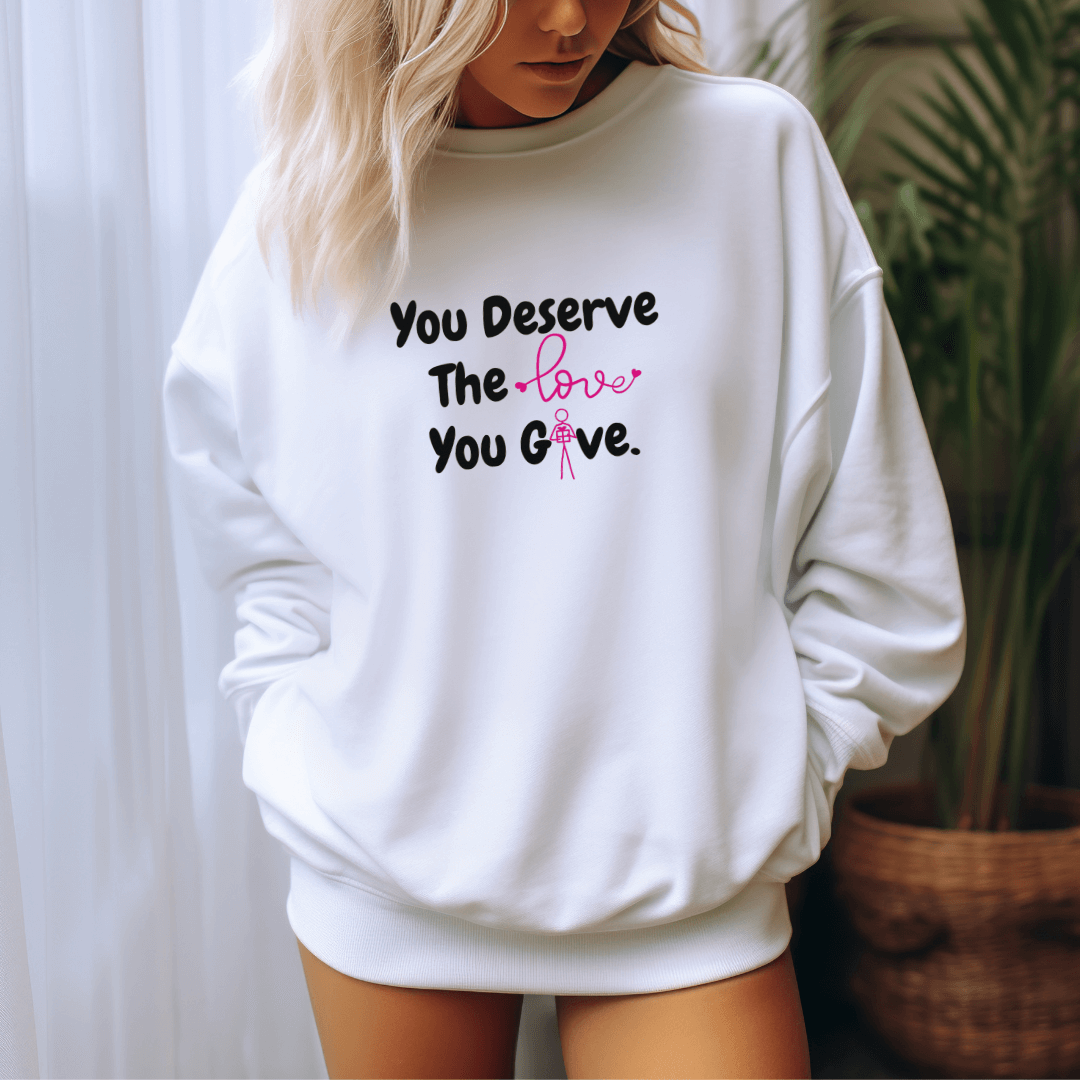 You Deserve The Love You Give v1 - Unisex Sweatshirt